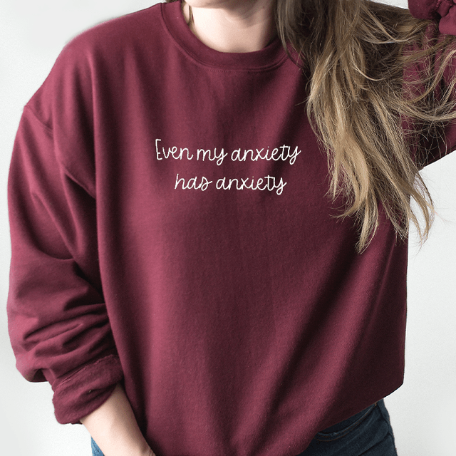 My Anxiety has Anxiety Sweatshirt