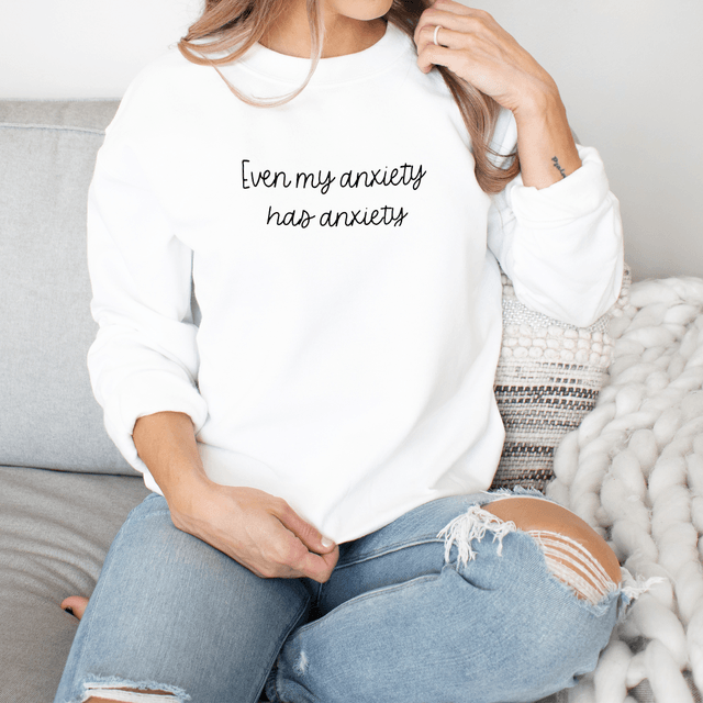 My Anxiety has Anxiety Sweatshirt