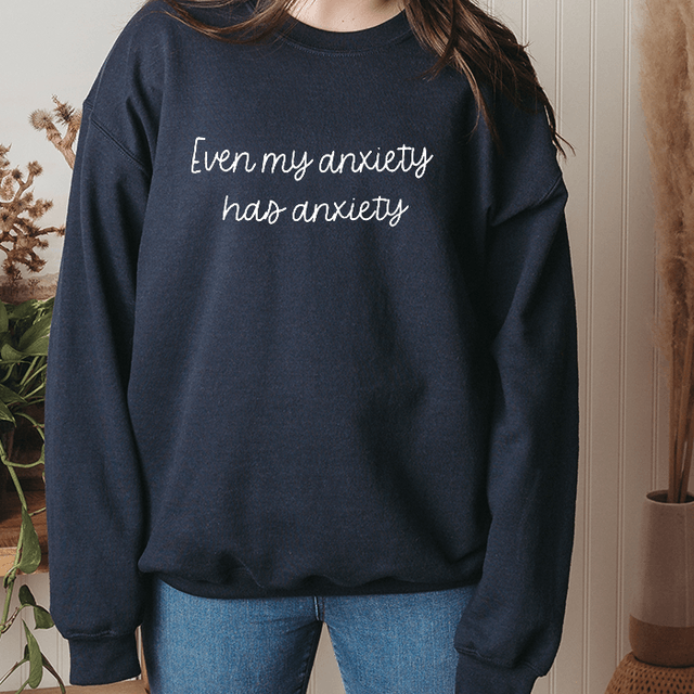 My Anxiety has Anxiety Sweatshirt