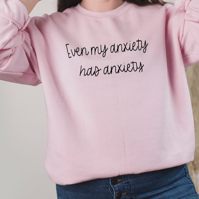 My Anxiety has Anxiety Sweatshirt