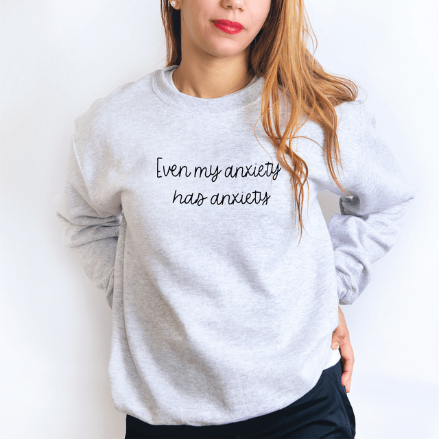 My Anxiety has Anxiety Sweatshirt